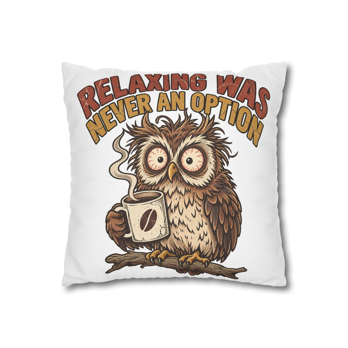 Funny Coffee Owl Throw Pillowcase — "Relaxing Was Never An Option" Decorative Pillowcase