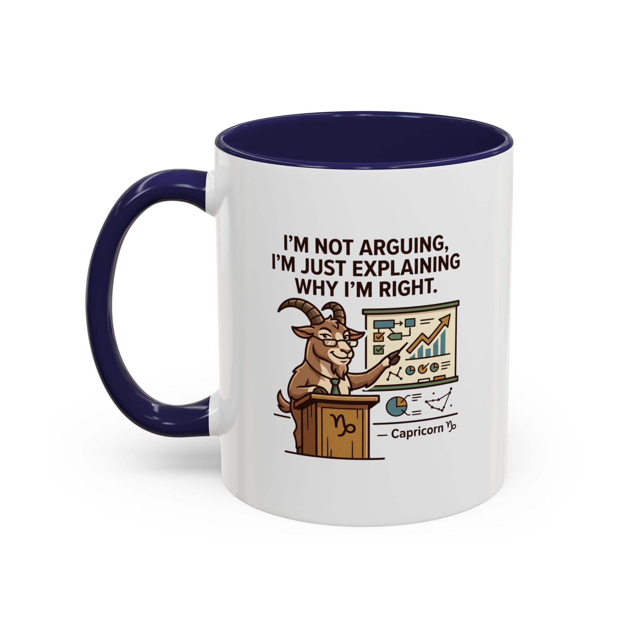 Capricorn Mug – “I’m Not Arguing, I’m Just Explaining Why I’m Right” Coffee Mug