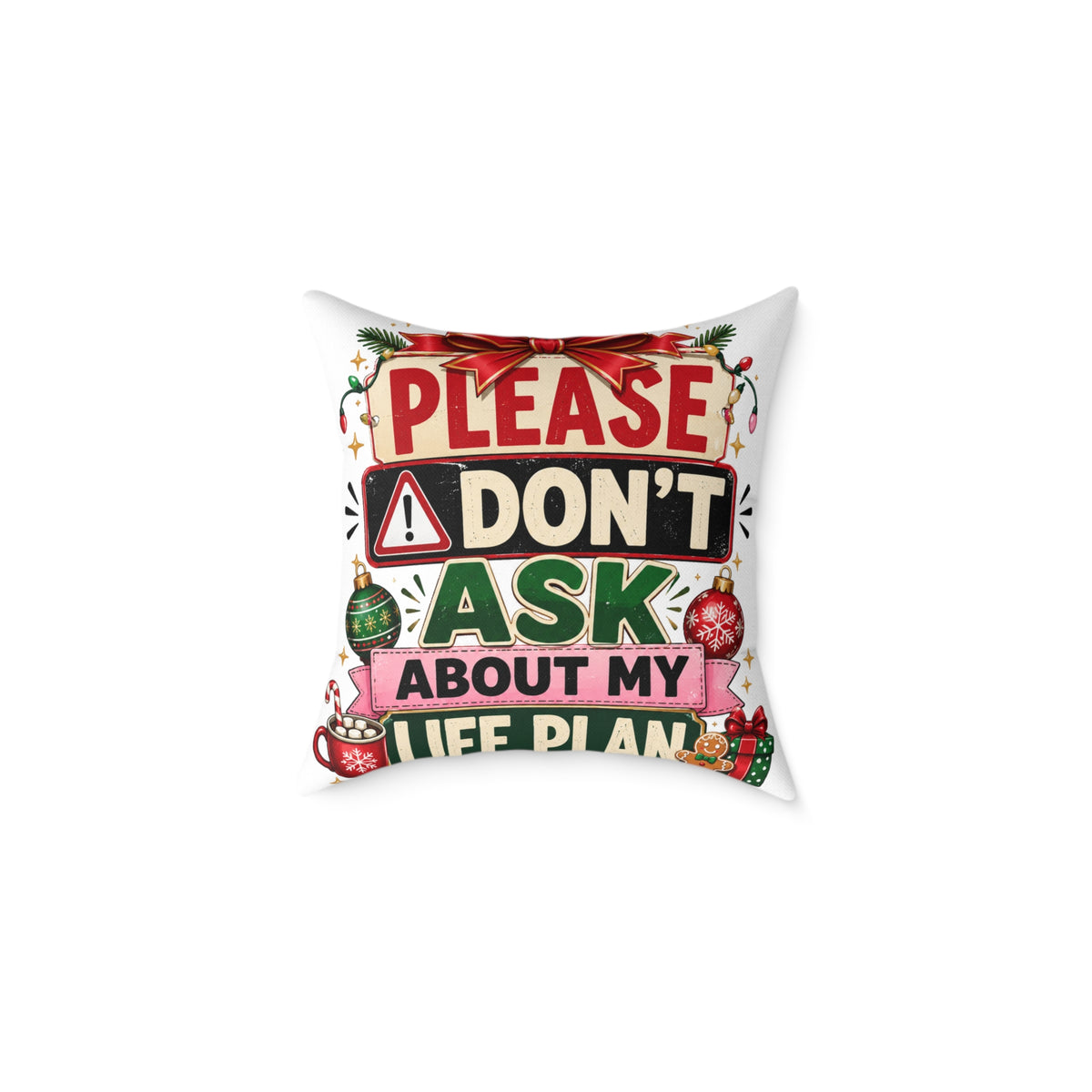 Modern Day Christmas Please Don't Ask About My Life Plan Christmas Pillow