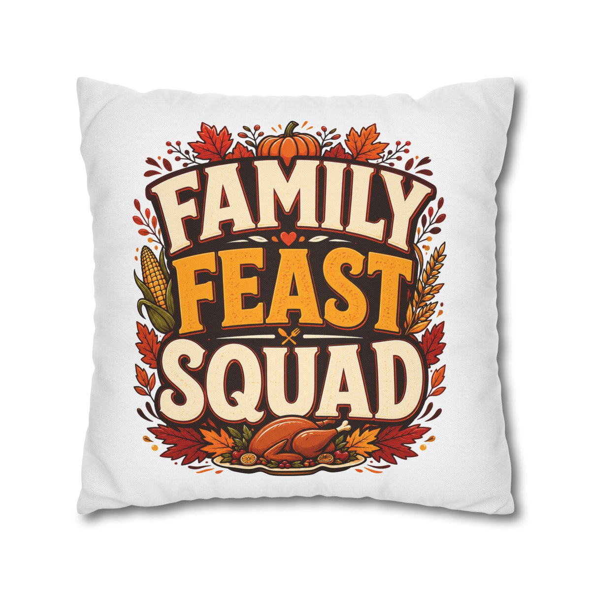 Thanksgiving Family Feast Squad Thanksgiving Pillow Cover — Fall Holiday Decorative Throw Pillowcase