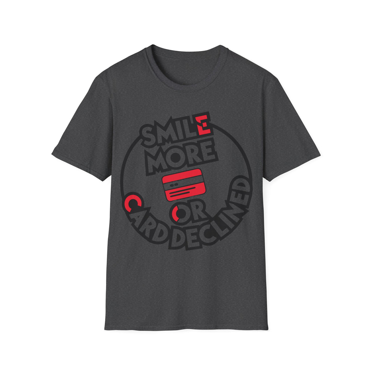 Smile More T-Shirt — "Smile More or Card Declined" Graphic Tee - Trending Now - September 2026
