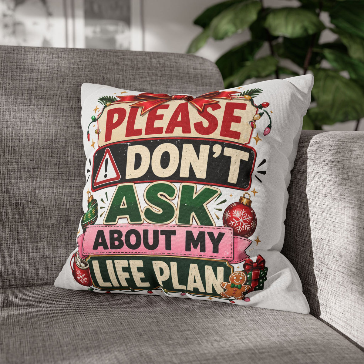 Please Don't Ask About My Life Plan Pillowcase Modern Day Christmas — Funny Christmas Decorative Throw Pillow
