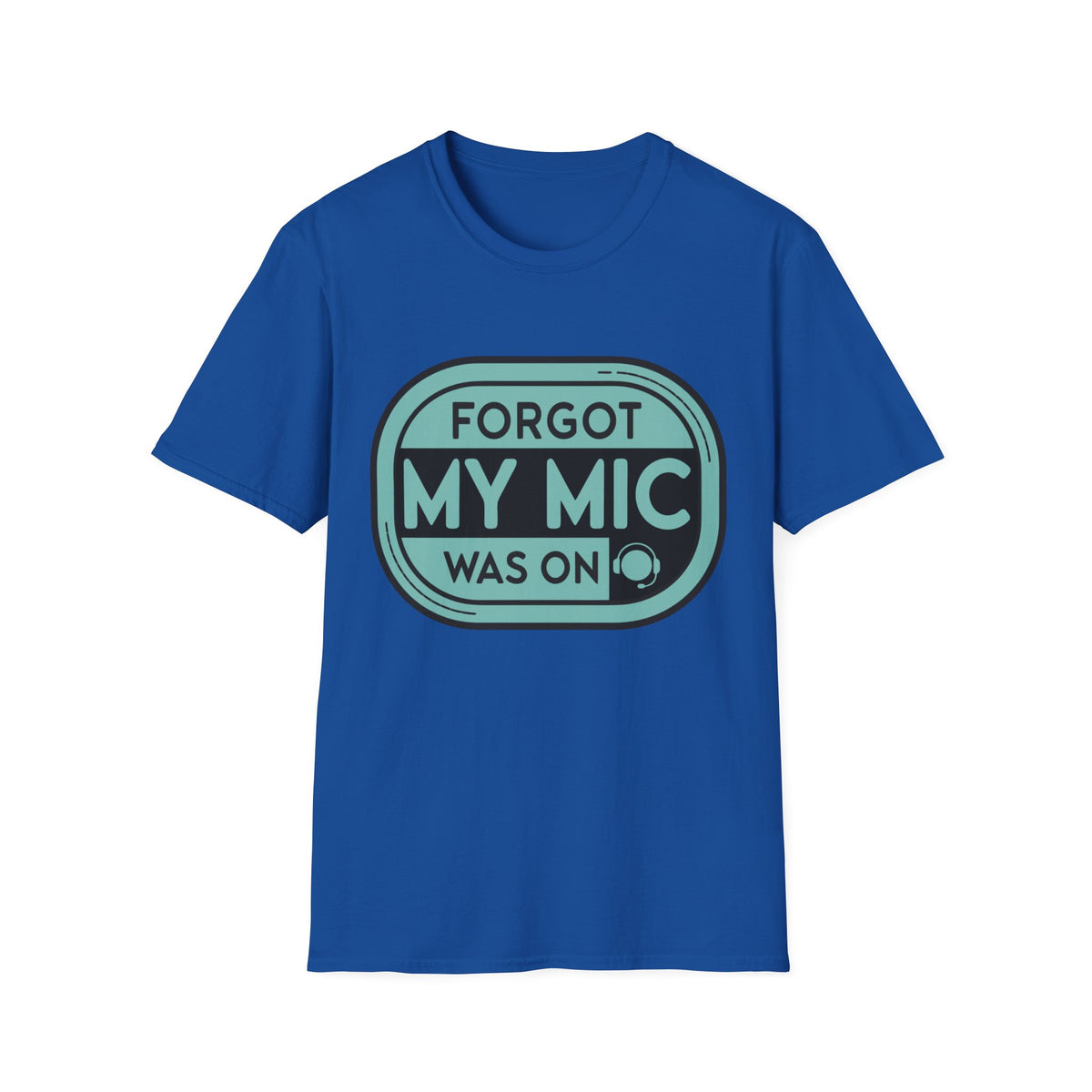 Forgot My Mic Was On T-Shirt — Funny Podcast/Streaming Tee - Trending Now - August 2026