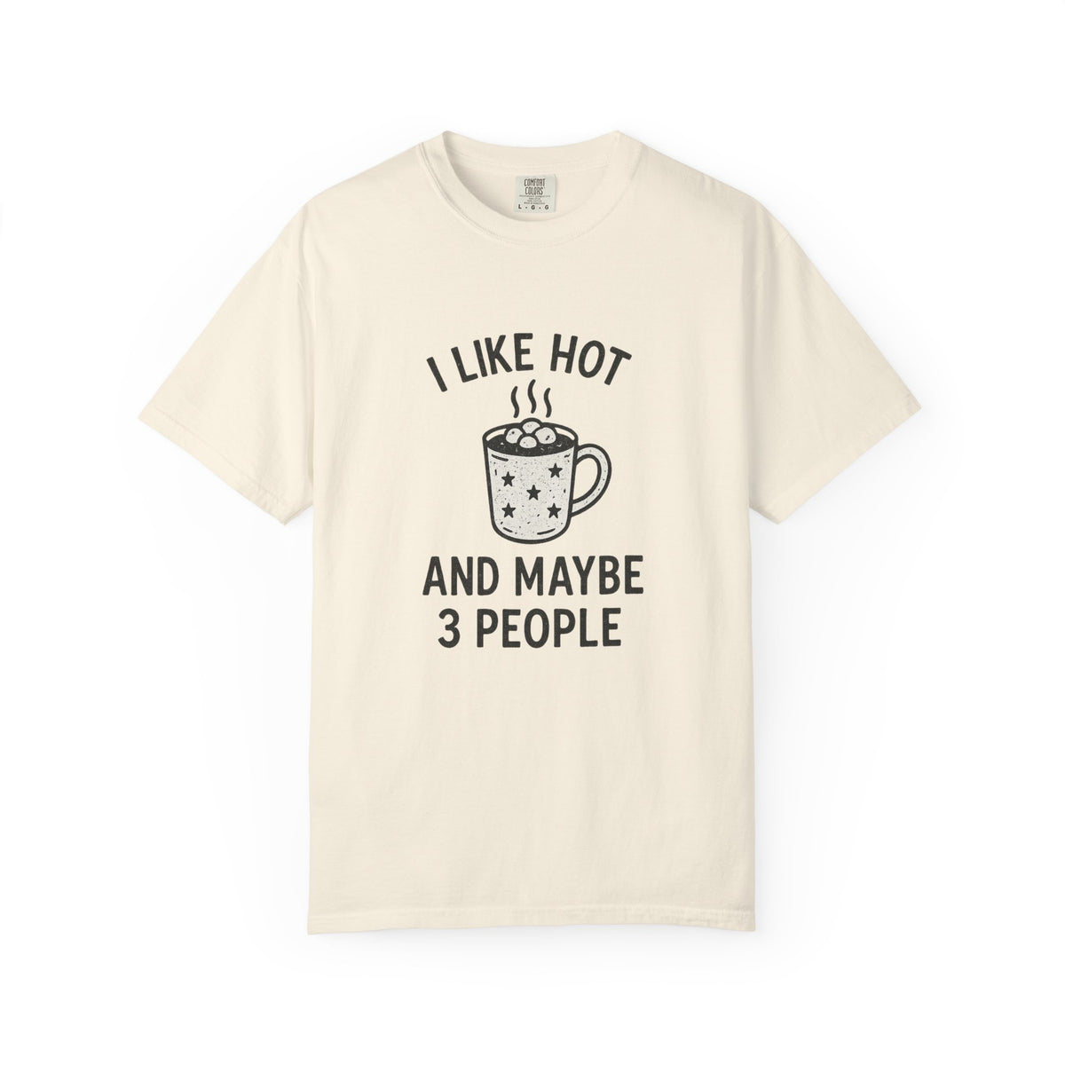 I Like Hot And Maybe 3 People T-Shirt - Trending Now - October 2026