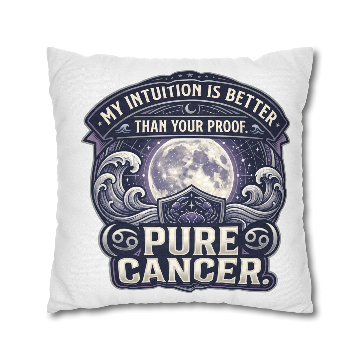 Pure Cancer Zodiac Pillowcase — 'My Intuition Is Better Than Your Proof' Moon Cancer Home Decor