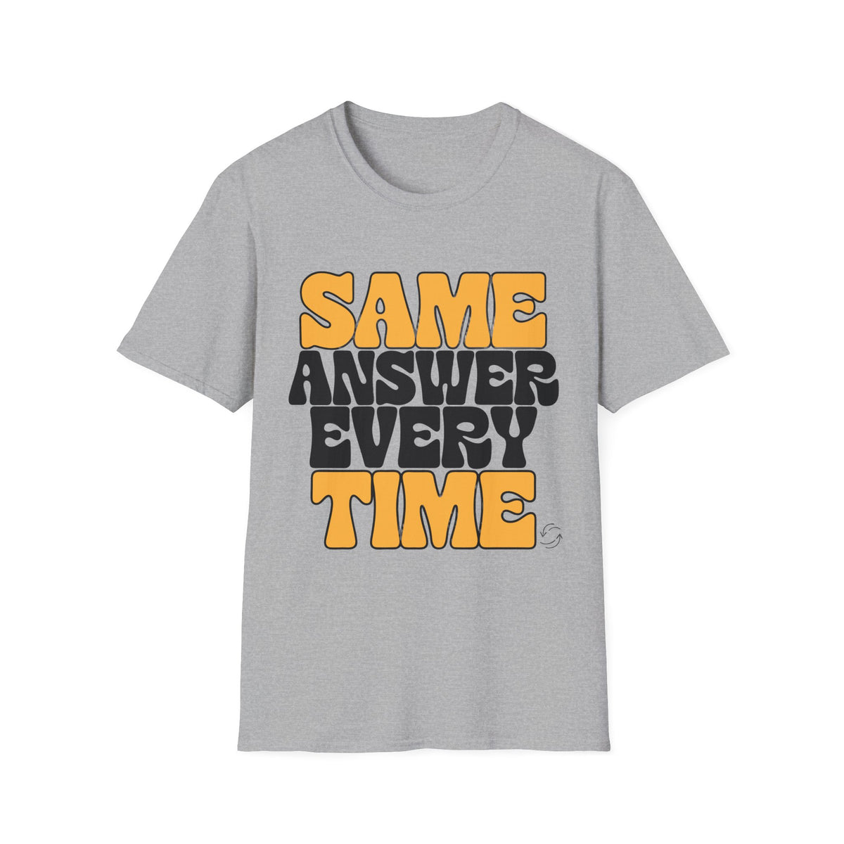 T-Shirt — "Same Answer Every Time" Retro Graphic Tee - Trending Now - August 2026