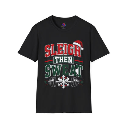 Sleigh Then Sweat T-Shirt – Christmas Fitness Holiday Tee