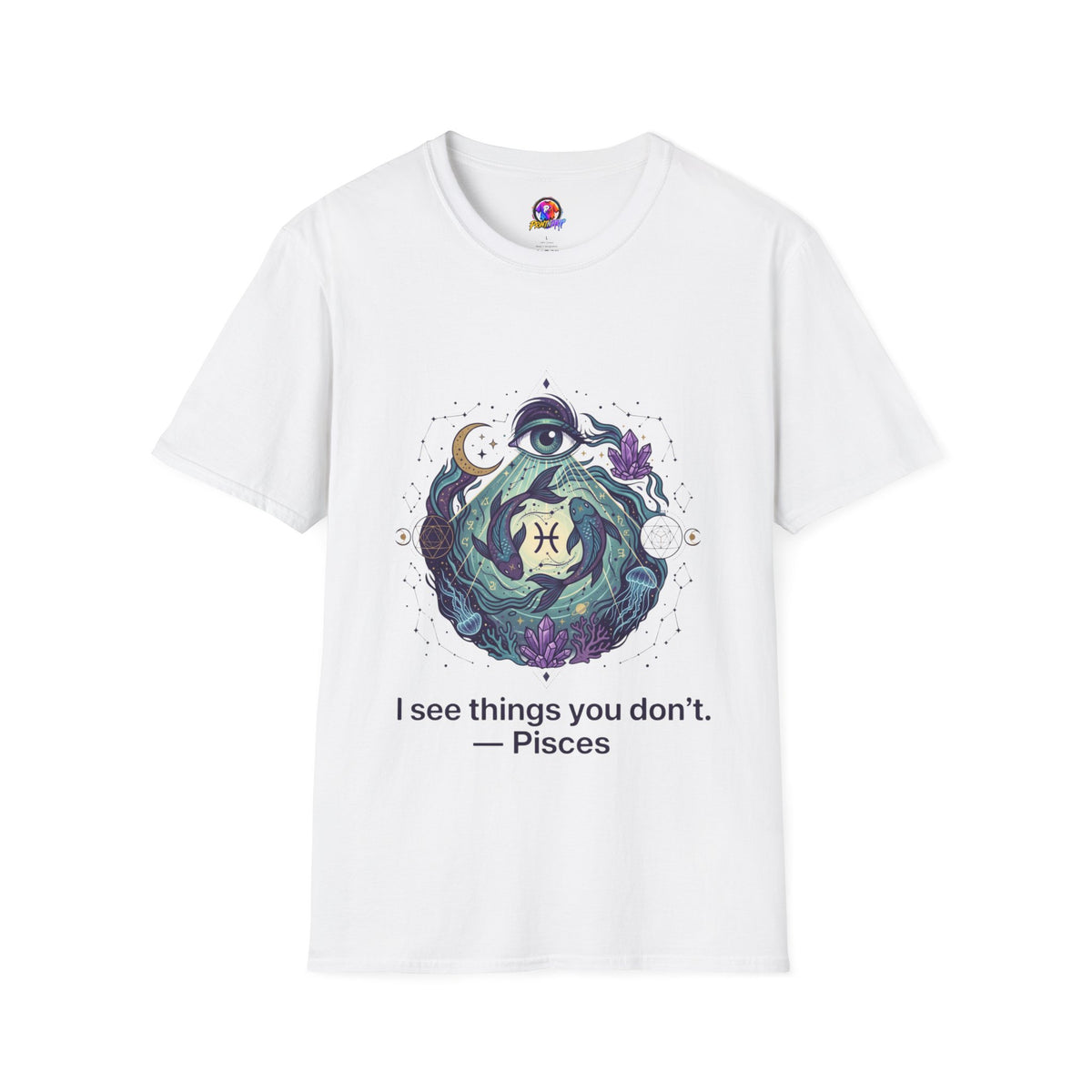 Pisces Mystic T-Shirt — 'I See Things You Don't' Astrology Tee