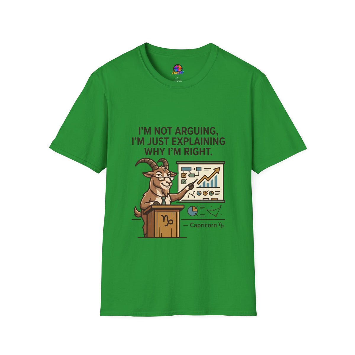 Capricorn T-Shirt "I’m Not Arguing, I’m Just Explaining Why I’m Right"