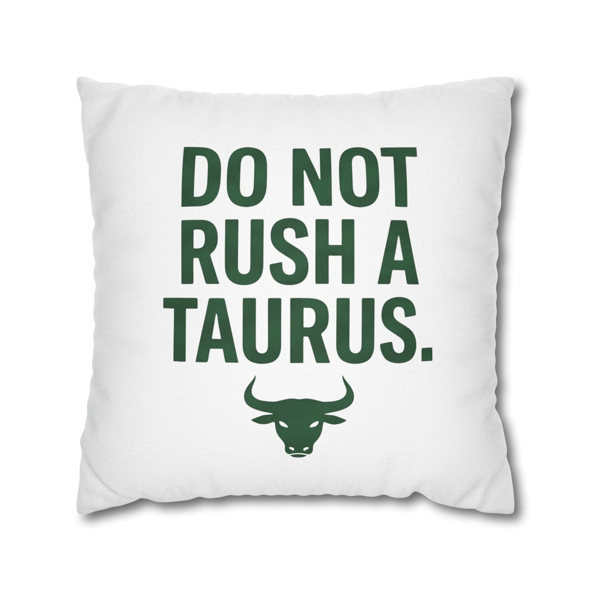 Do Not Rush a Taurus Square Pillowcase — Zodiac Gift for Taurus Lovers