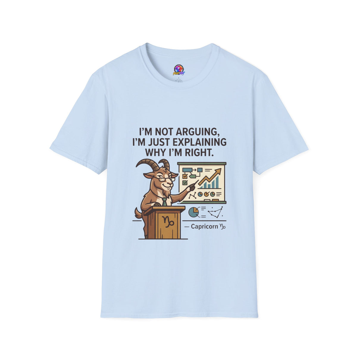 Capricorn T-Shirt "I’m Not Arguing, I’m Just Explaining Why I’m Right"