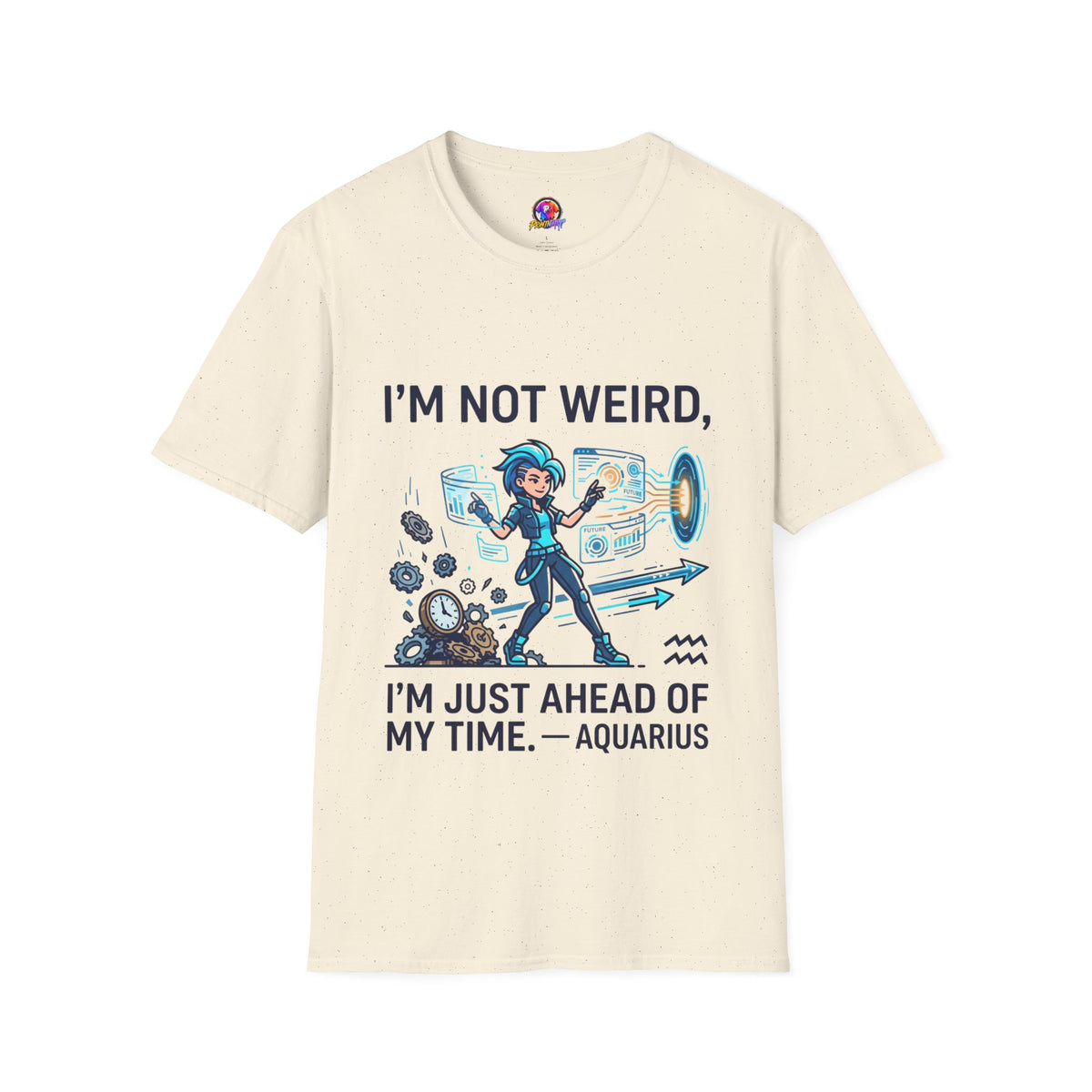 I'm Not Weird I'm Just Ahead Of My Time Aquarius T-Shirt