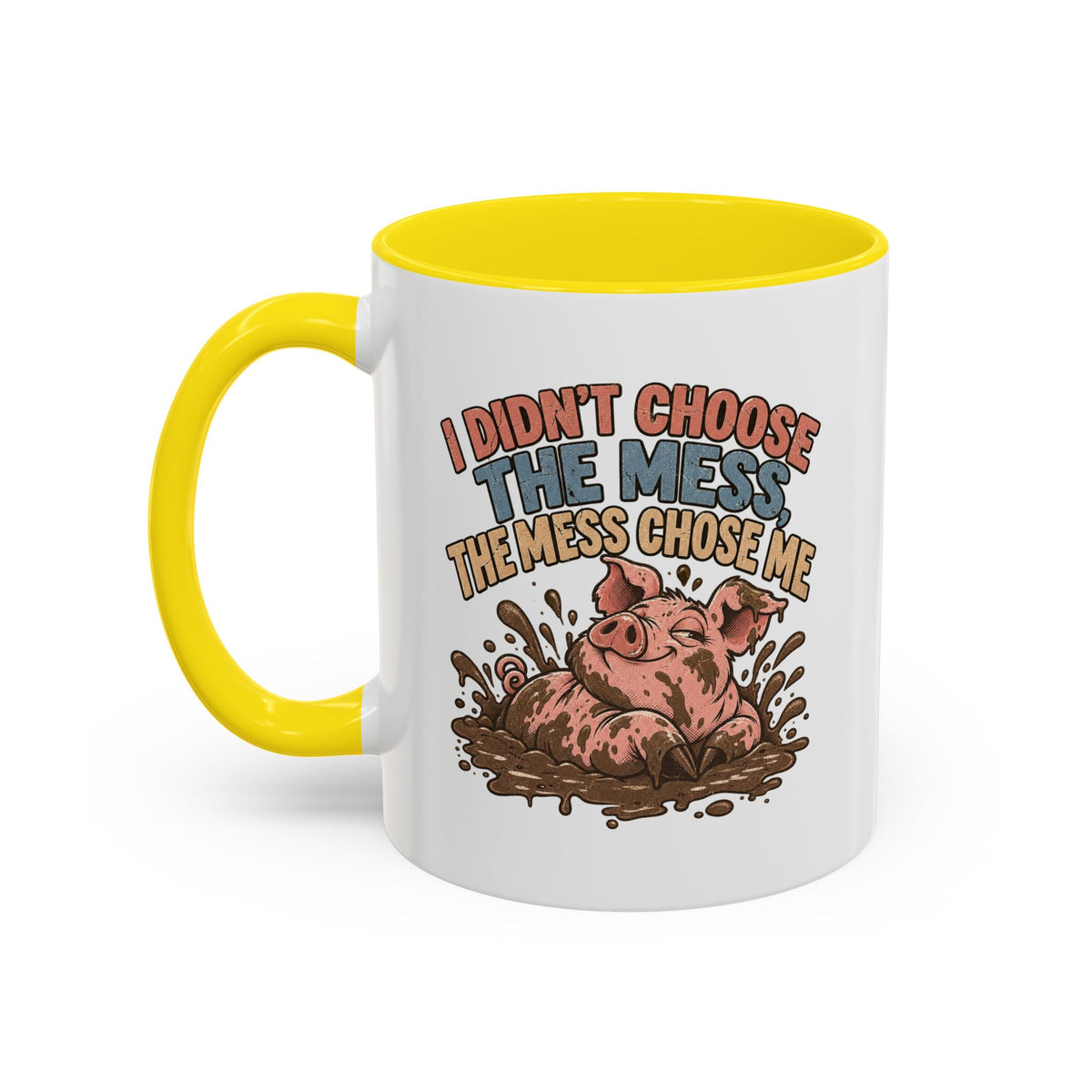 Funny And Witty "I Don't Choose The Mess" Accent Coffee Mug (11, 15oz)