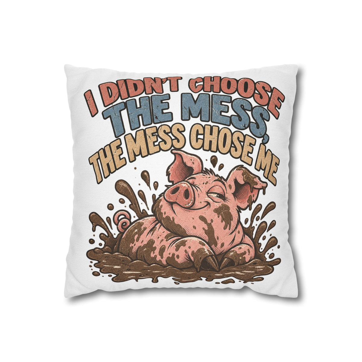 Pig Mud Bath Pillowcase — Funny "I Didn't Choose The Mess" Decorative Throw Pillow