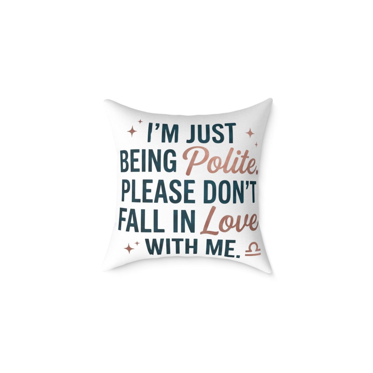 Libra Zodiac I'm Just Being Polite Please Don't Fall In Love With Me Square Poly Canvas Pillow