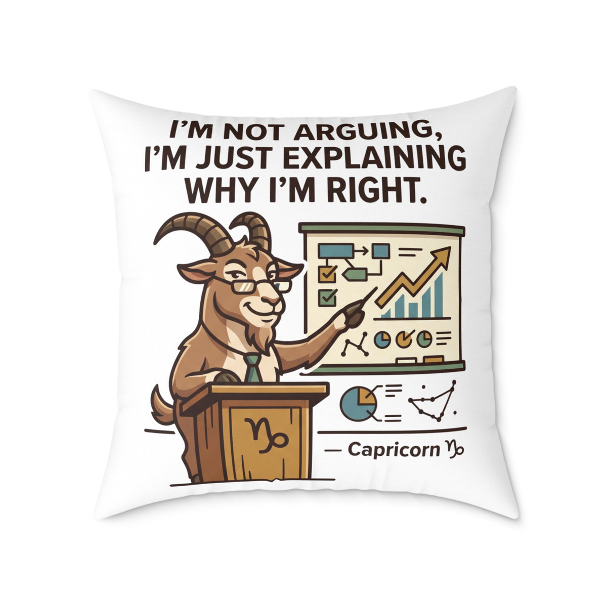 Capricorn Pillow — "I'm Not Arguing, I'm Just Explaining Why I'm Right" Zodiac Throw Pillow