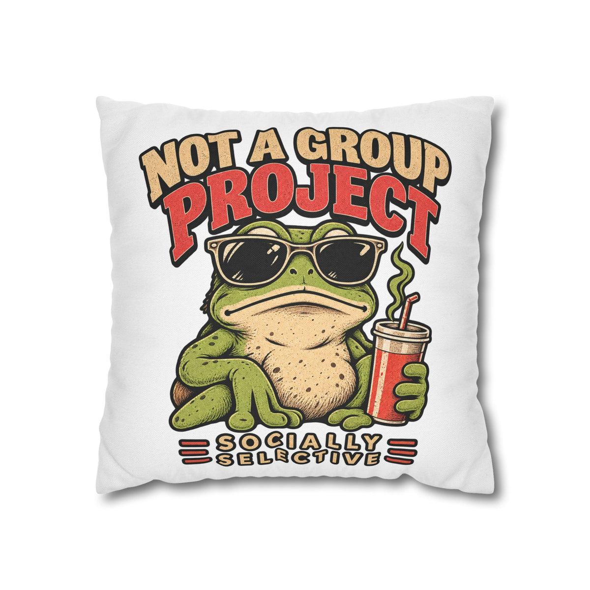 Square Pillowcase — "Not a Group Project" Funny Frog, Socially Selective Decorative Pillow Cover