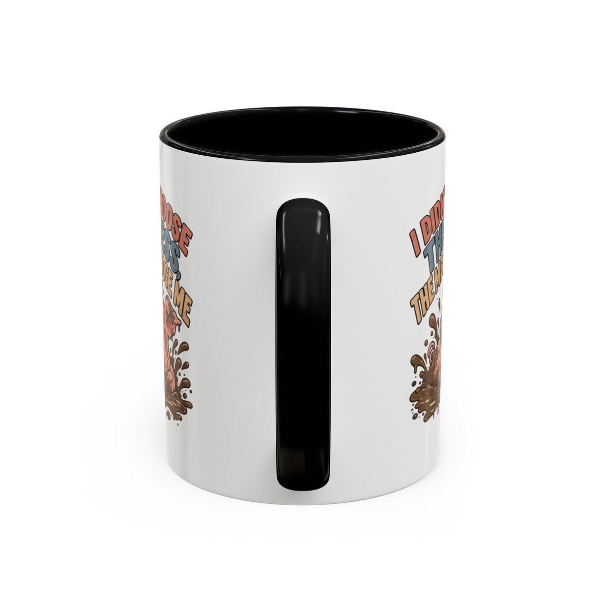 Funny And Witty "I Don't Choose The Mess" Accent Coffee Mug (11, 15oz)
