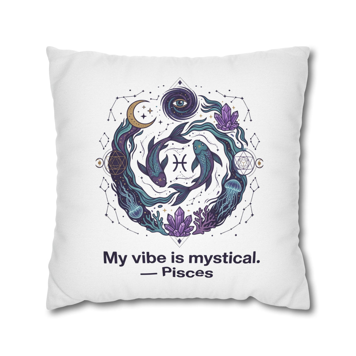 Pisces Zodiac Pillowcase — "My vibe is mystical" Decorative Throw Pillow Cover