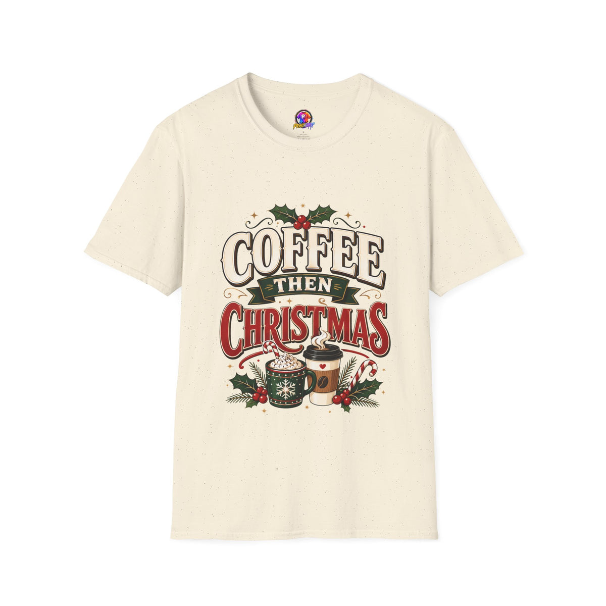Coffee Then Christmas T-Shirt — Holiday Coffee Lover Tee