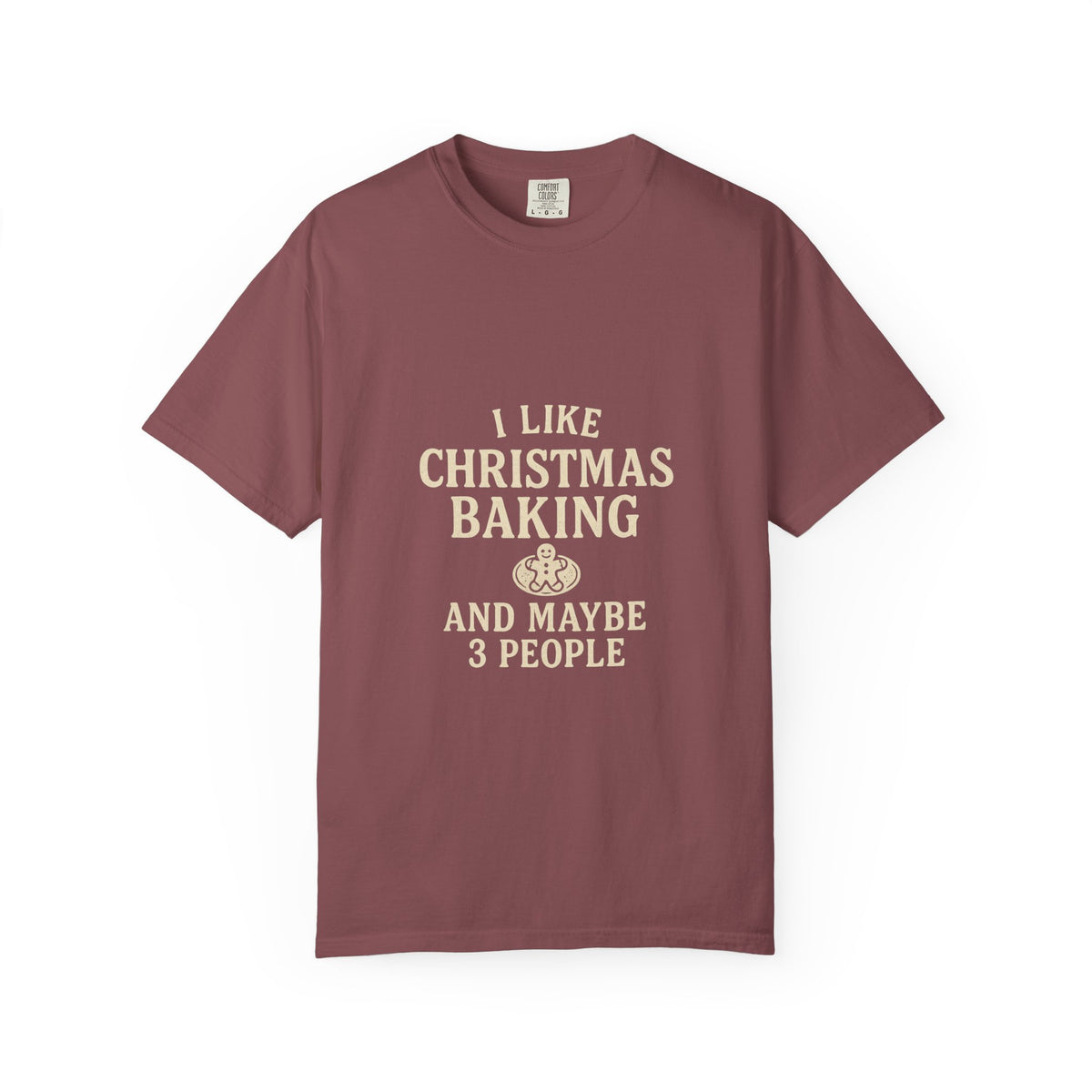 I Like Christmas Baking and Maybe 3 People Garment-Dyed T-Shirt- Trending Now - October 2026