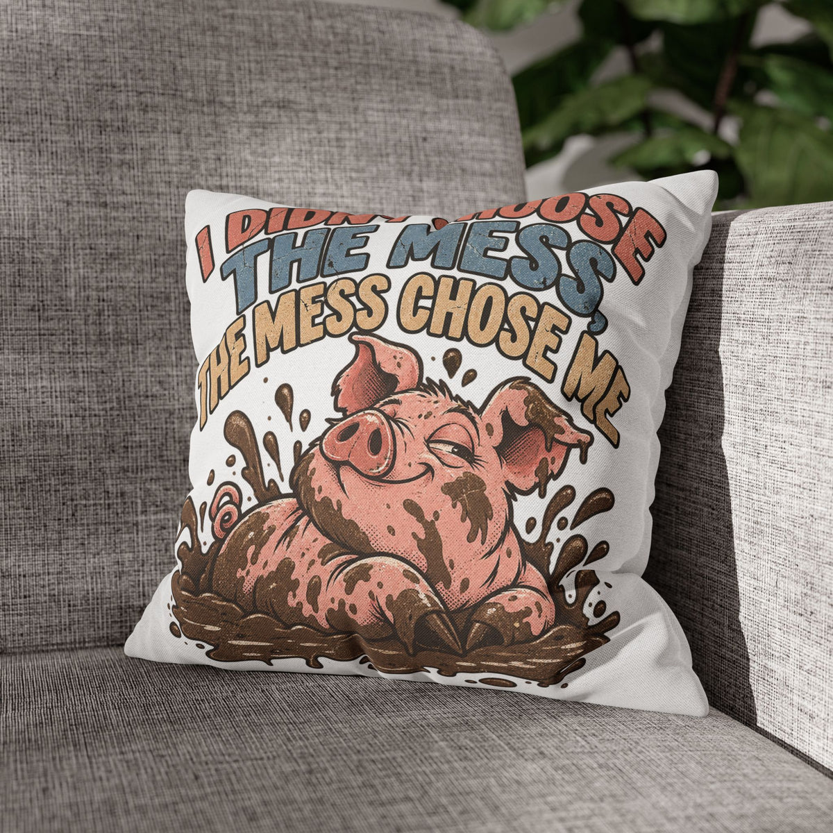 Pig Mud Bath Pillowcase — Funny "I Didn't Choose The Mess" Decorative Throw Pillow
