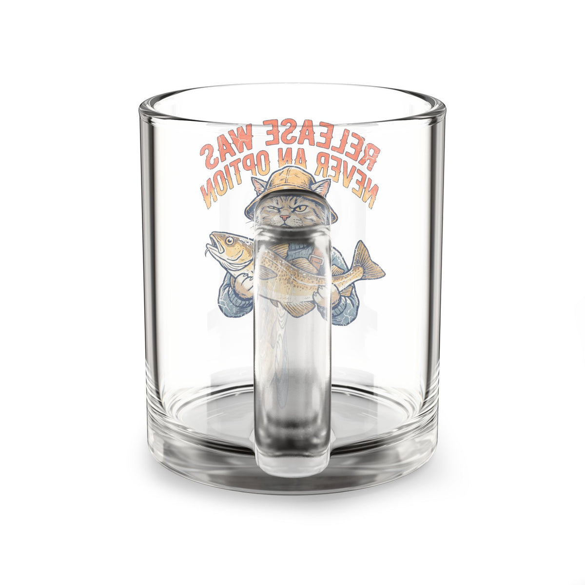 Glass Mug —Funny  'Release Was Never an Option' Fishing Cat 10oz Clear Coffee Mug