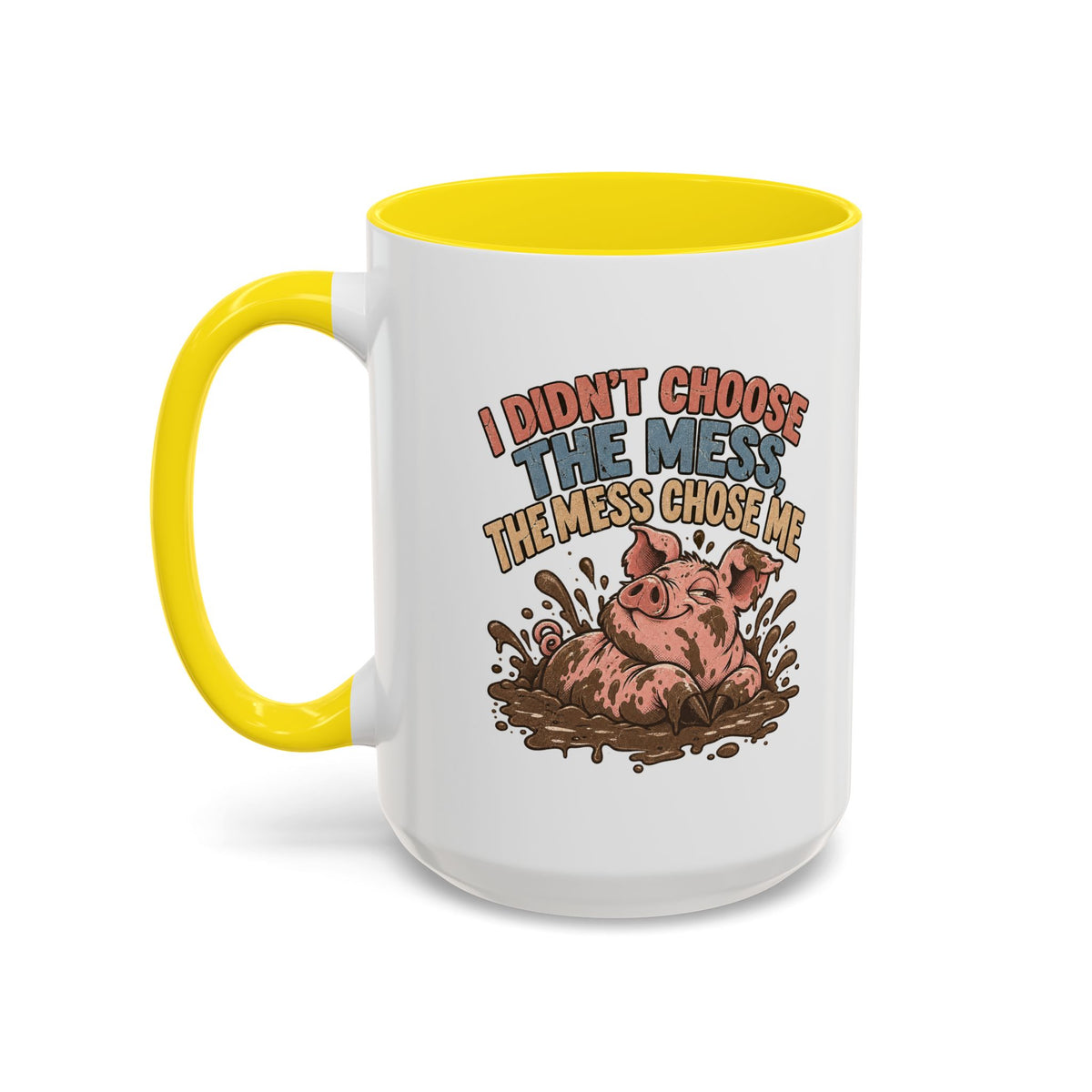 Funny And Witty "I Don't Choose The Mess" Accent Coffee Mug (11, 15oz)