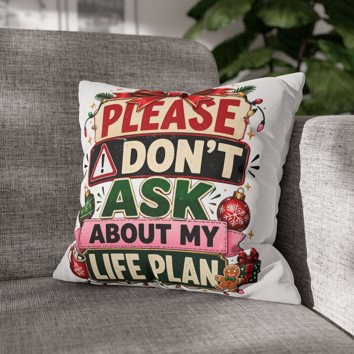 Please Don't Ask About My Life Plan Pillowcase Modern Day Christmas — Funny Christmas Decorative Throw Pillow