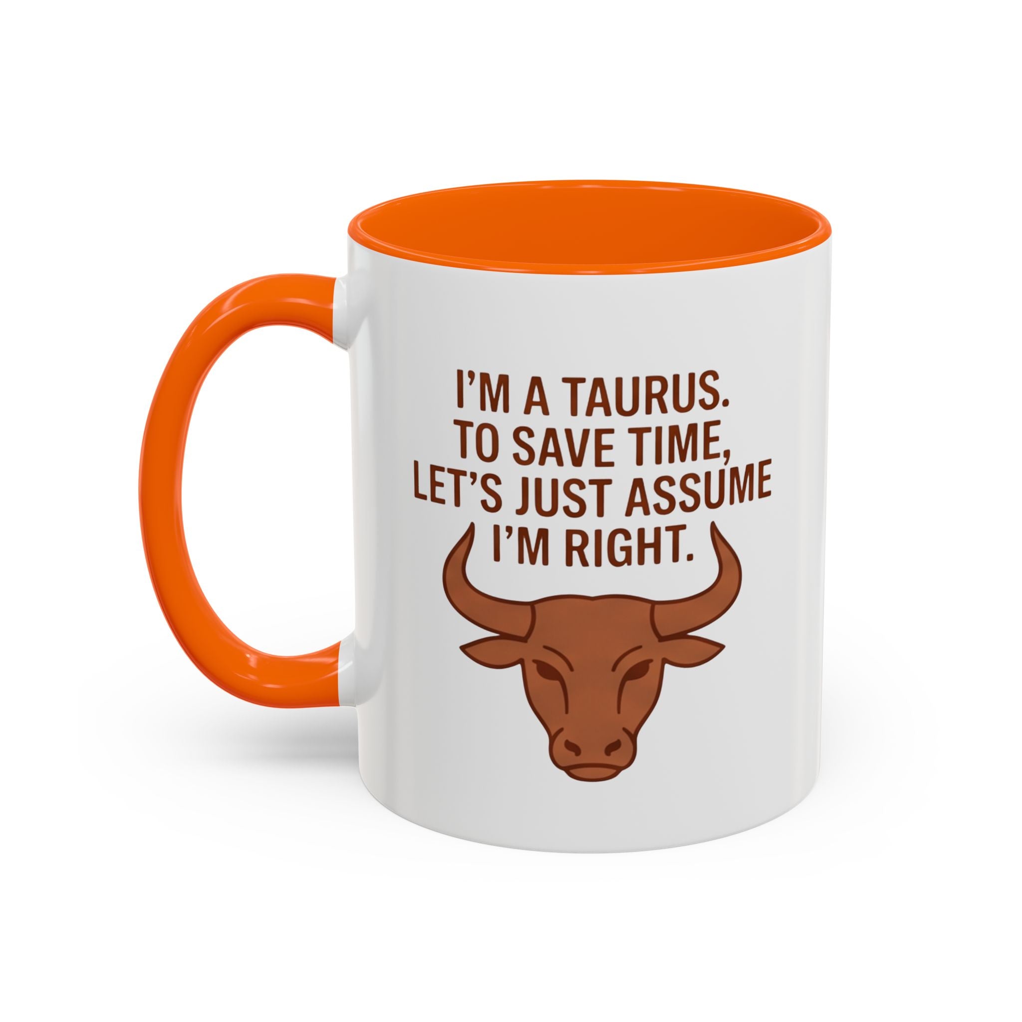 Taurus Coffee Mug — "I'm a Taurus, To Save Time, Let's Just Assume I'm Right" Accent Mug