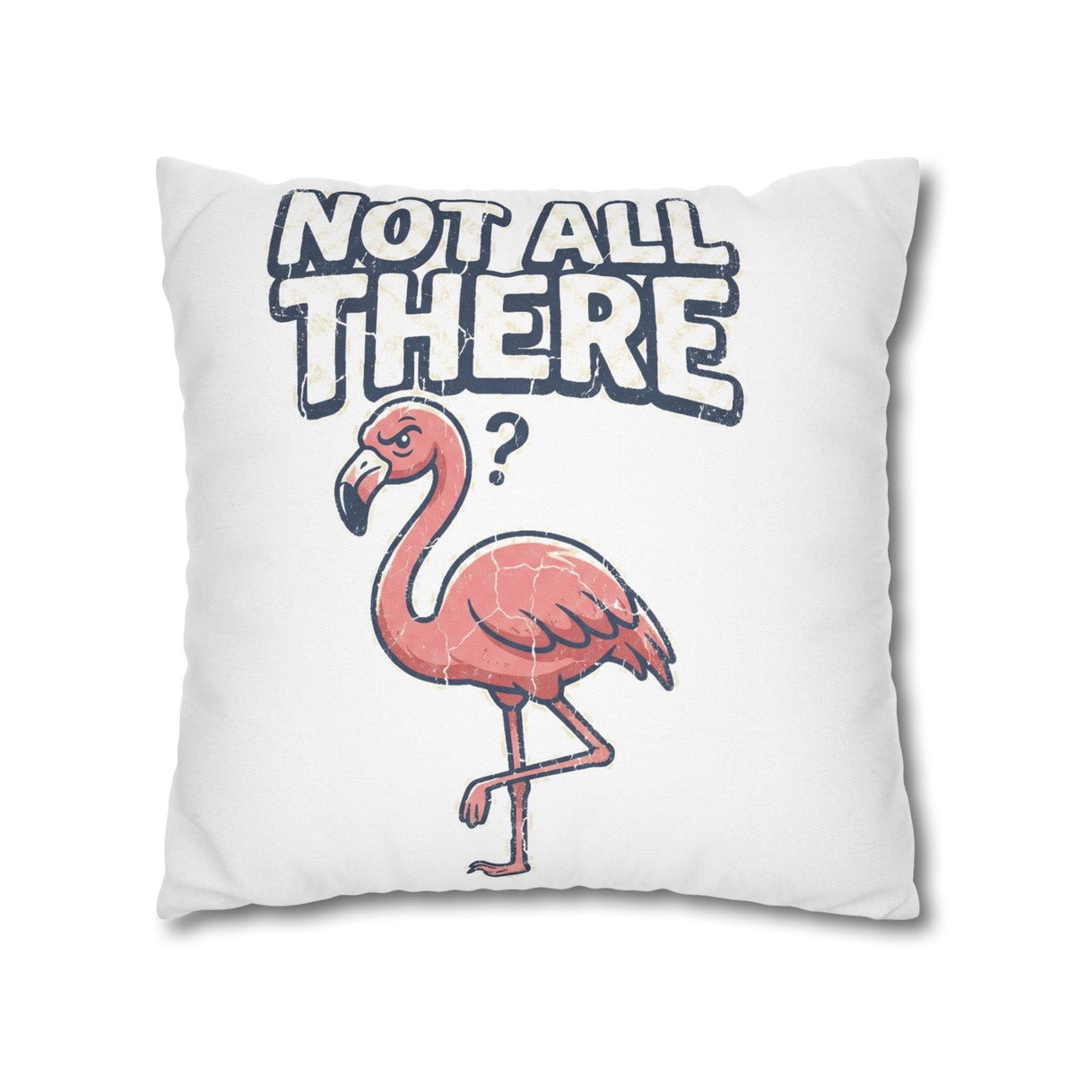 Not All There Flamingo Pillowcase — Funny Decorative Throw Pillow Cover