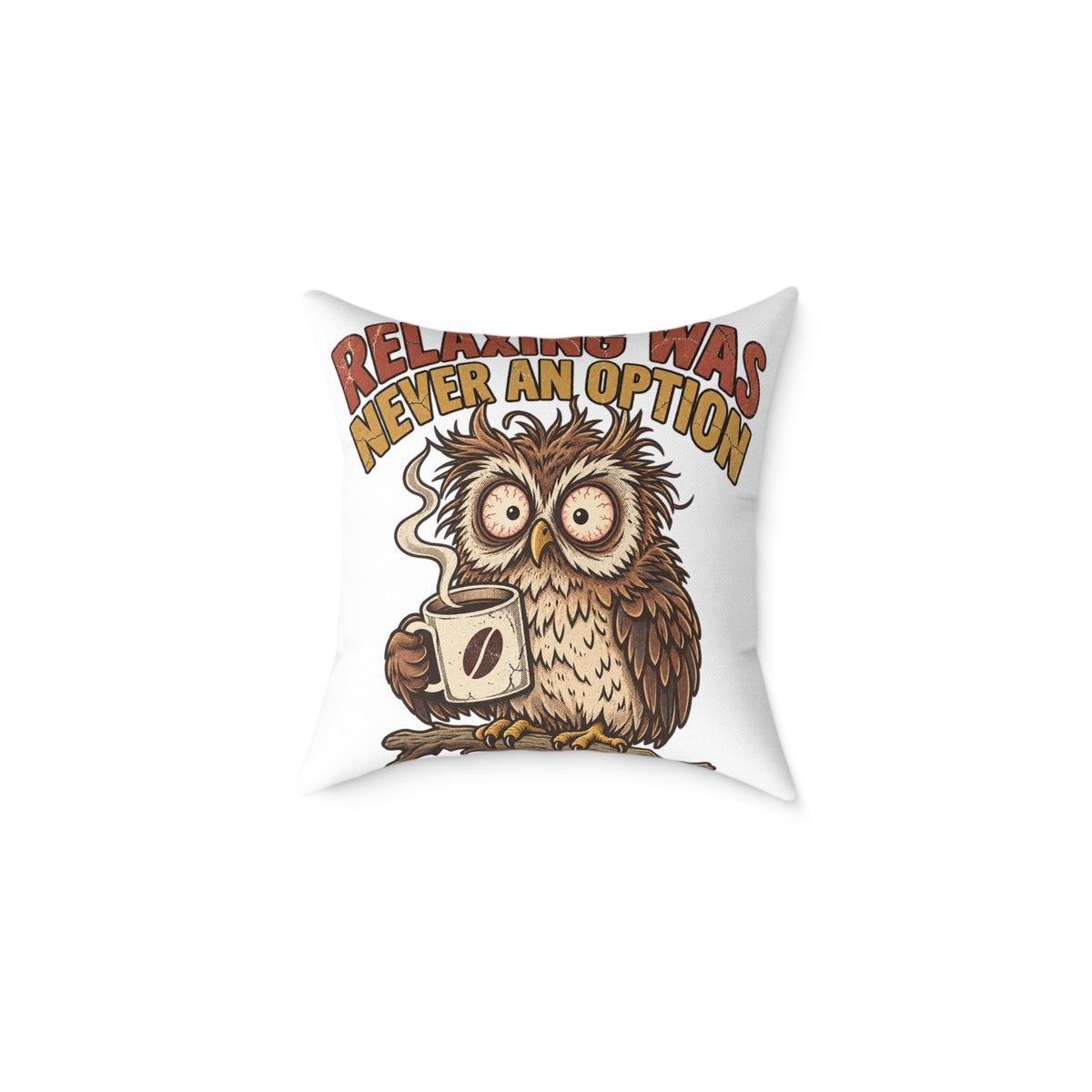 Relentless Was Never An Option Owl Coffee Funny  Throw Pillow
