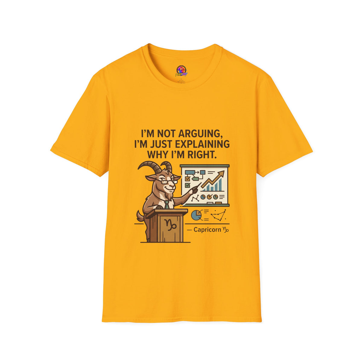 Capricorn T-Shirt "I’m Not Arguing, I’m Just Explaining Why I’m Right"