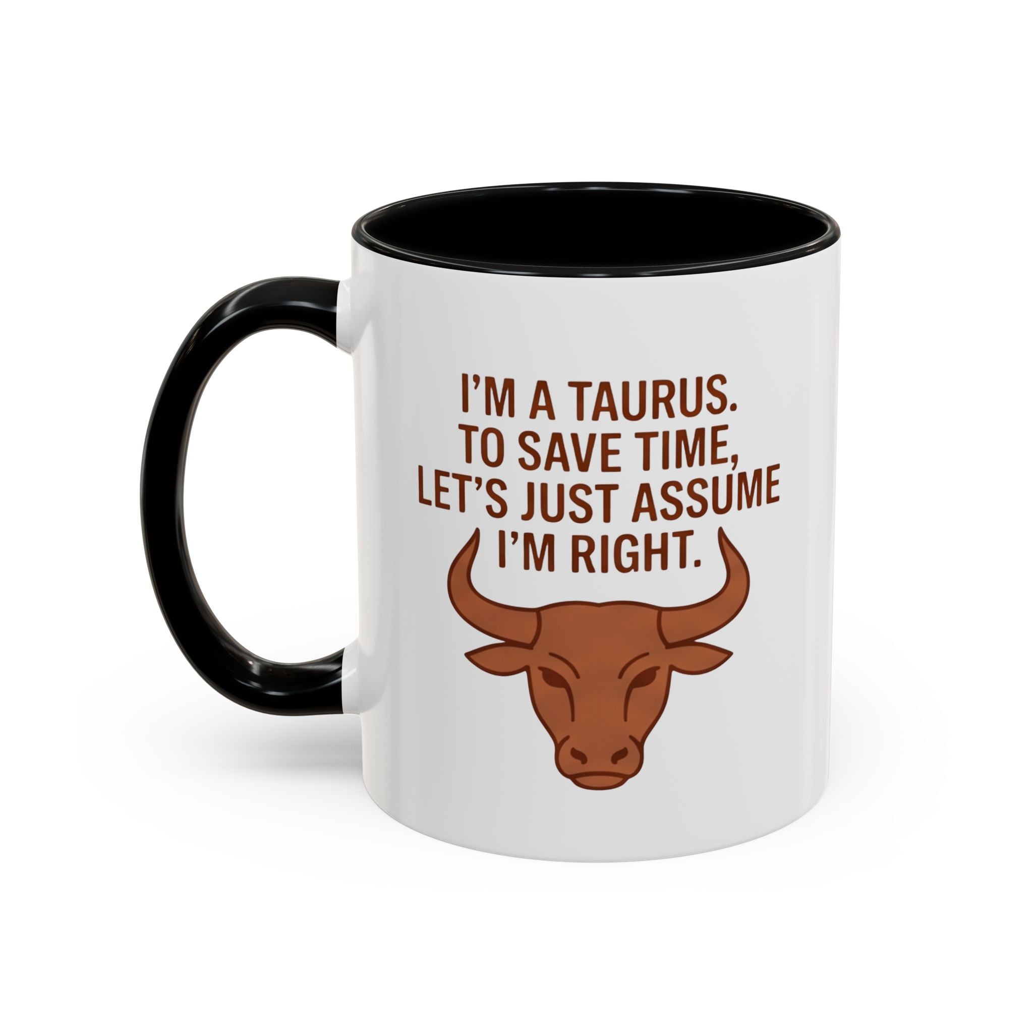 Taurus Coffee Mug — "I'm a Taurus, To Save Time, Let's Just Assume I'm Right" Accent Mug