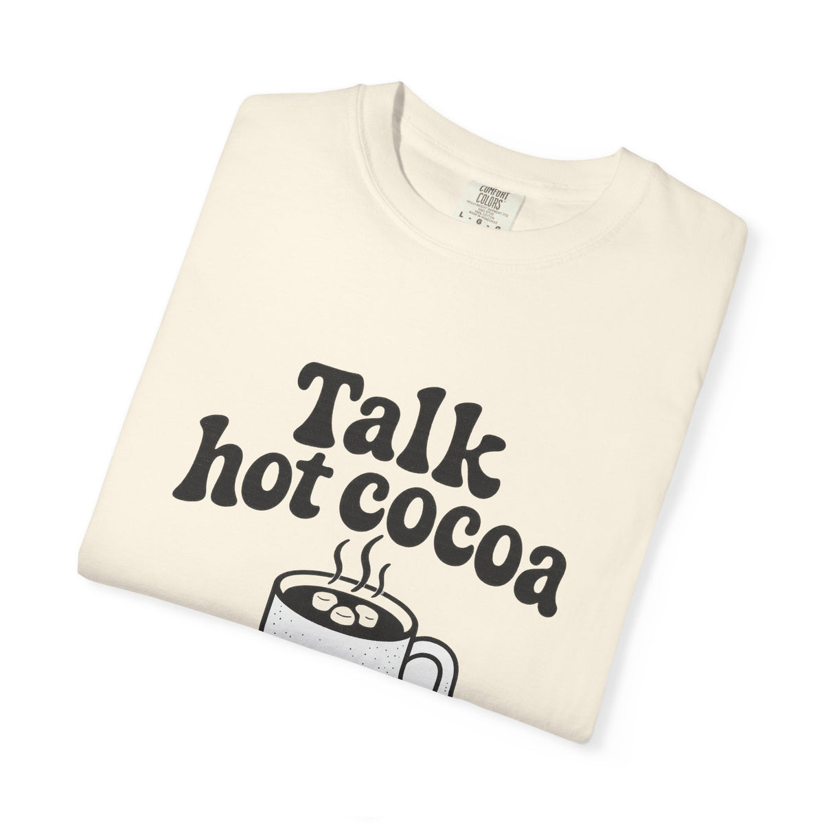 Talk Hot Cocoa To Me T‑Shirt — Cozy Winter Hot Chocolate Graphic Tee - Trending Now - October 2026