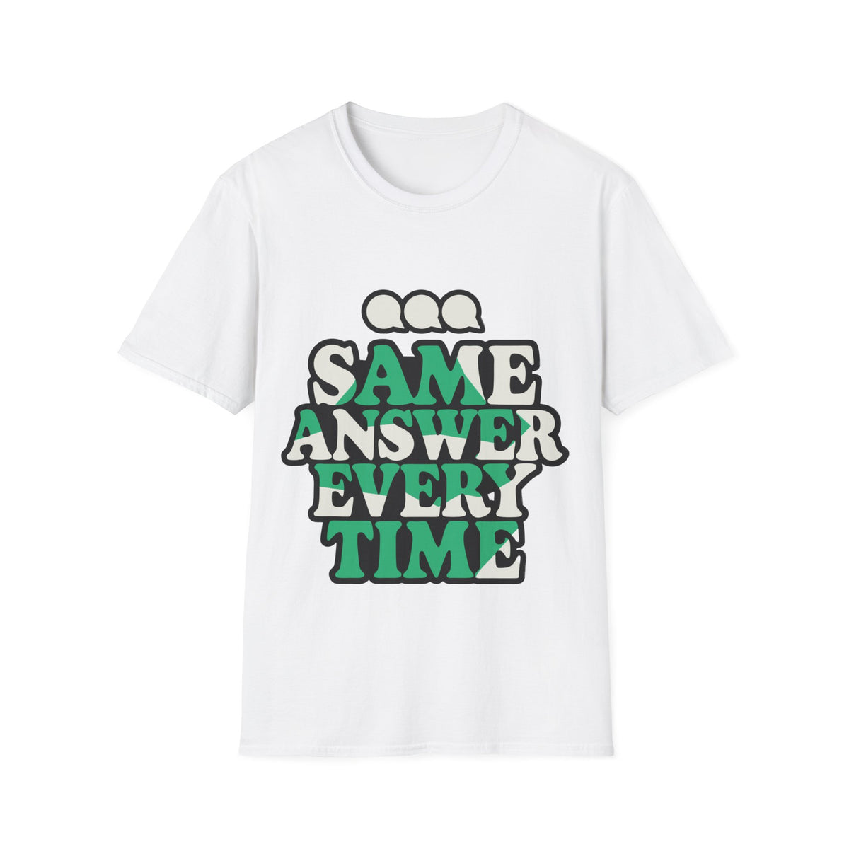 "Same Answer Every Time" Green Bubble Typography Graphic Tee - Trending Now - September 2026