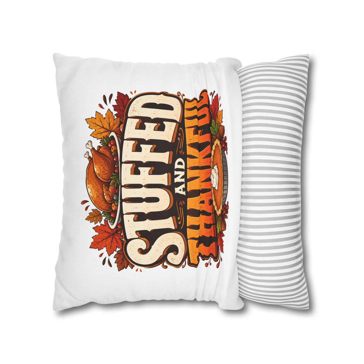 Thanksgiving Stuffed and Thankful Thanksgiving Pillowcase — Square Decorative Throw Pillow Cover