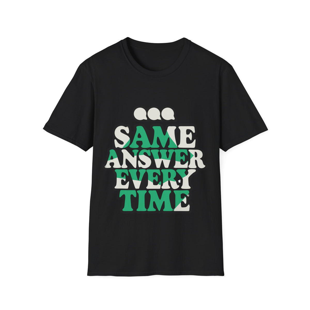 "Same Answer Every Time" Green Bubble Typography Graphic Tee - Trending Now - September 2026