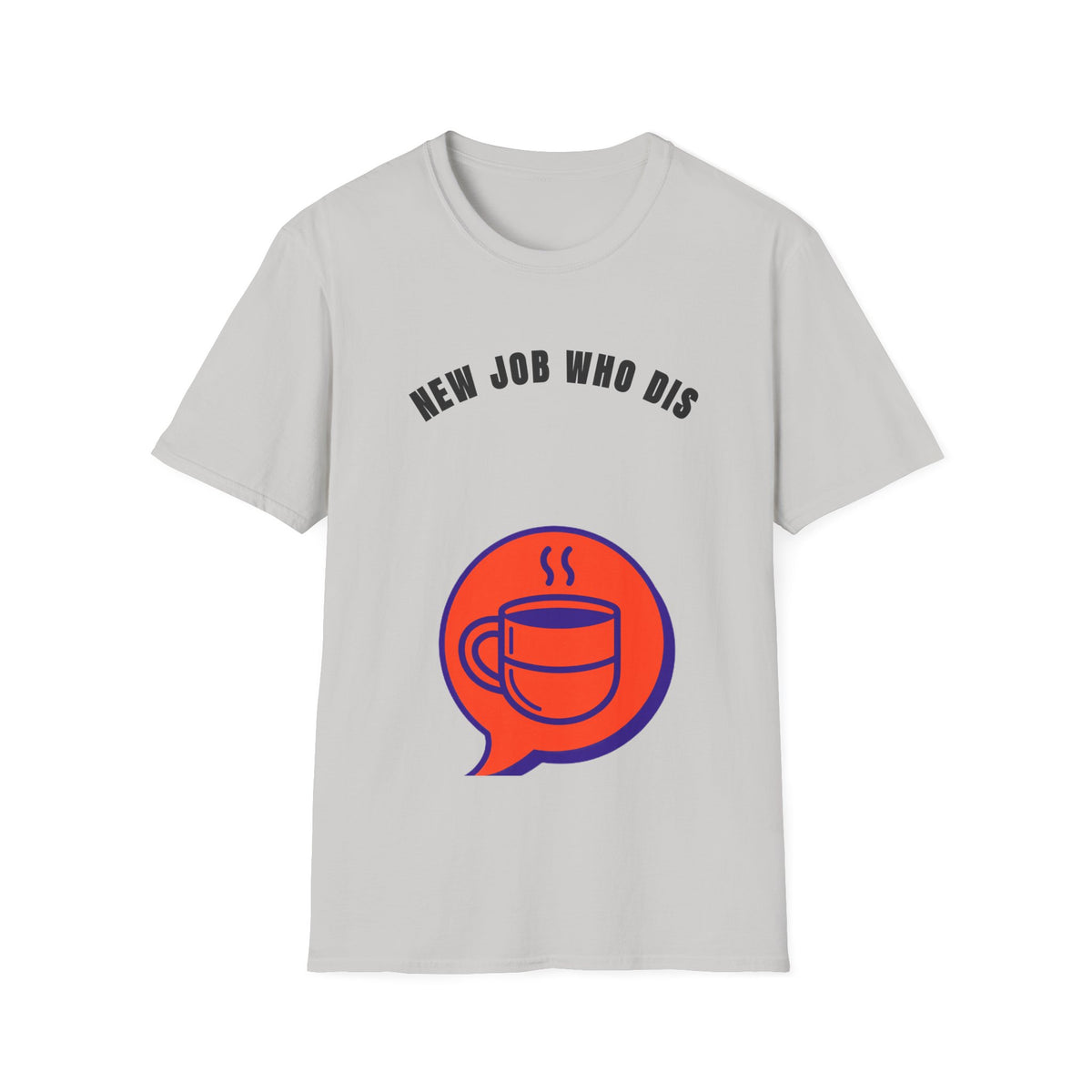 T-Shirt — "New Job Who Dis" Funny New Job Coffee Tee - Trending Now - September 2026