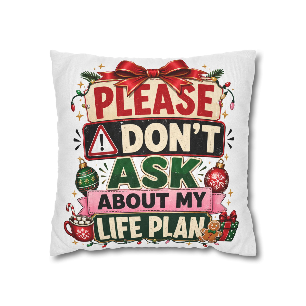 Please Don't Ask About My Life Plan Pillowcase Modern Day Christmas — Funny Christmas Decorative Throw Pillow
