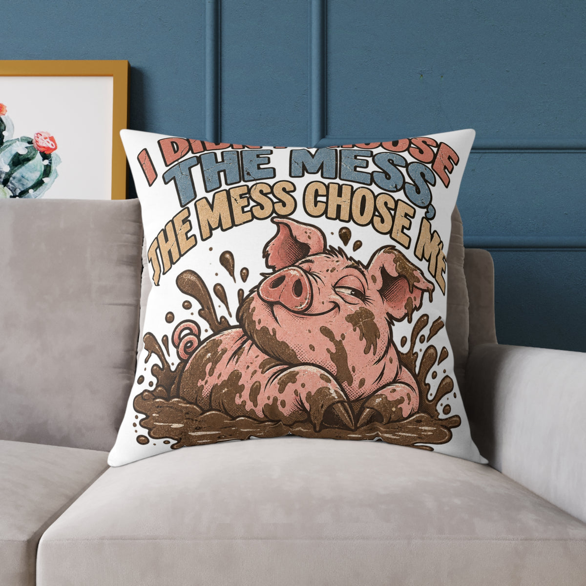 Mud-Loving Pig Square Pillow —Funny  "I Didn’t Choose The Mess, The Mess Chose Me" Decorative Throw Pillow
