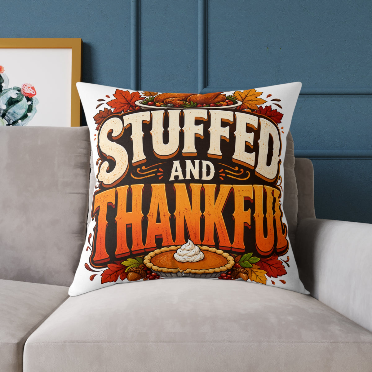 Stuffed and Thankful Thanksgiving Throw Pillow — Square Holiday Decor
