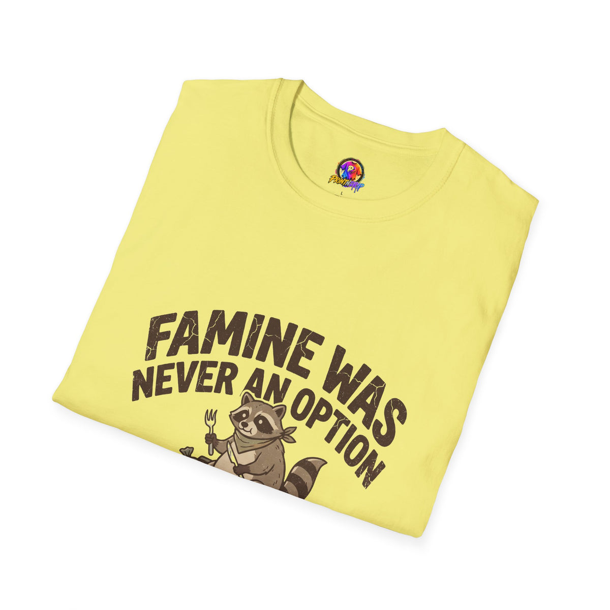 Funny And Witty Famine Was Never An Option T-Shirt — Raccoon Dumpster Diver Graphic Tee