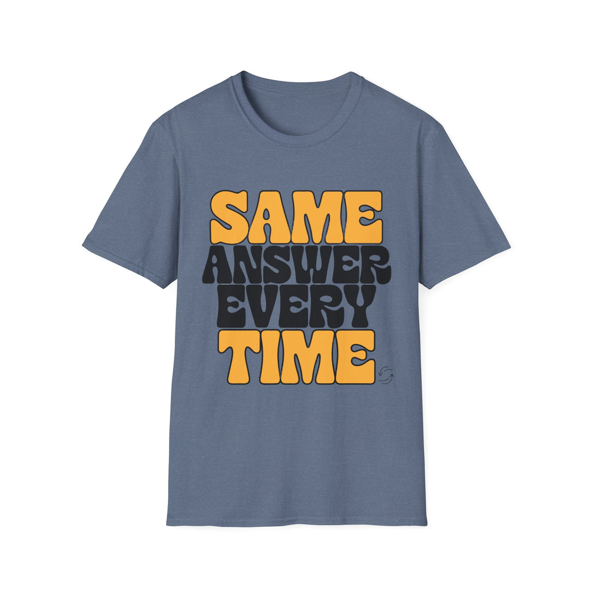 T-Shirt — "Same Answer Every Time" Retro Graphic Tee - Trending Now - August 2026