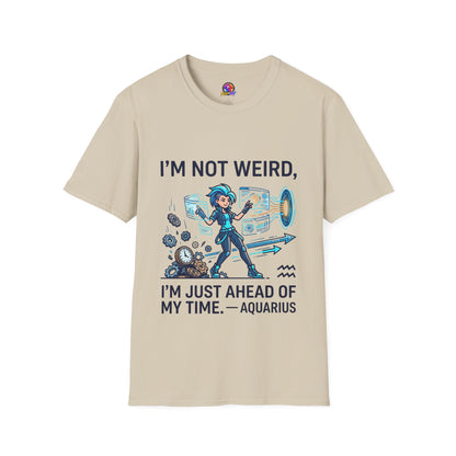 I'm Not Weird I'm Just Ahead Of My Time Aquarius T-Shirt