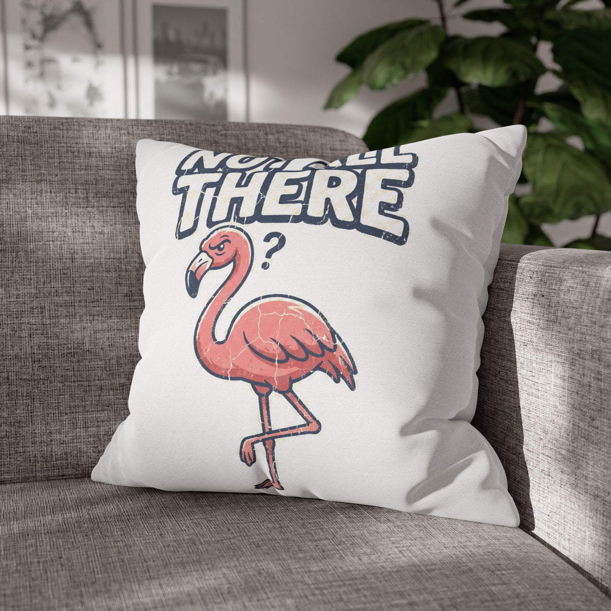 Not All There Flamingo Pillowcase — Funny Decorative Throw Pillow Cover