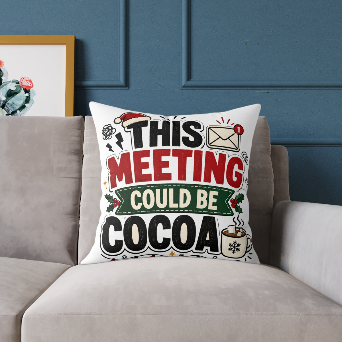Modern Day Christmas Square Pillow — "This Meeting Could Be Cocoa" Holiday Throw Pillow