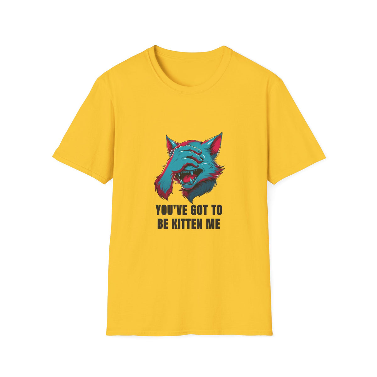 You've Got to Be Kitten Me T-Shirt — Funny Cat Graphic Tee - Trending Now - August 2026