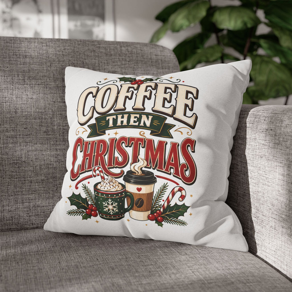 Christmas Coffee Then Christmas Pillowcase