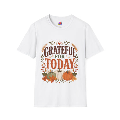 Grateful For Today T-Shirt — Fall Pumpkin Thanksgiving Casual Tee